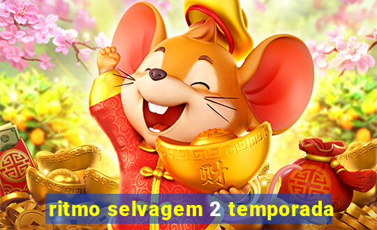 ritmo selvagem 2 temporada